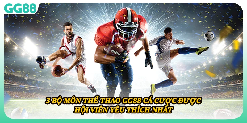 3 bộ môn thể thao GG88 cá cược được hội viên yêu thích nhất