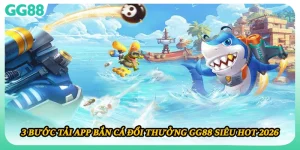 3 Bước Tải App Bắn Cá Đổi Thưởng GG88 Siêu Hot 2026