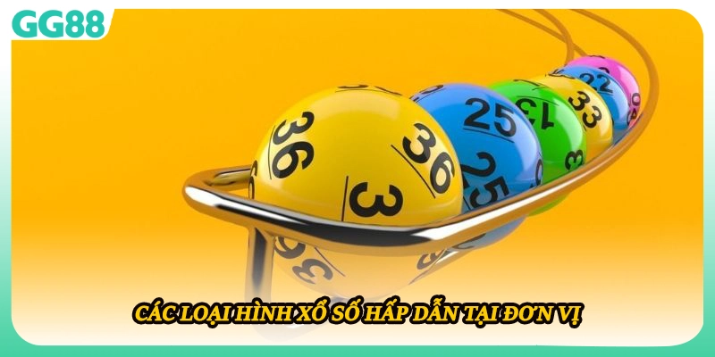 Các loại hình xổ số hấp dẫn tại đơn vị