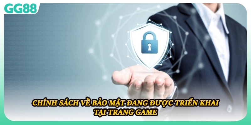 Chính sách về bảo mật đang được triển khai tại trang game