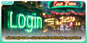 Đăng Nhập GG88 - Cách Chi Tiết Trên Điện Thoại Và PC