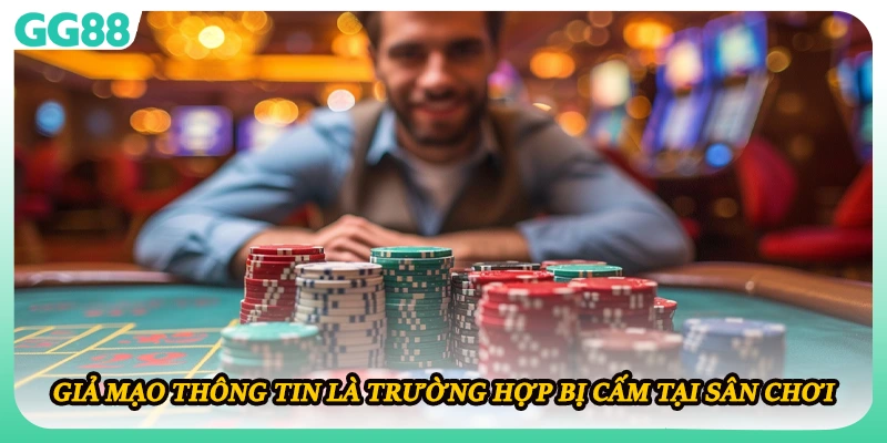 Giả mạo thông tin là trường hợp bị cấm tại sân chơi