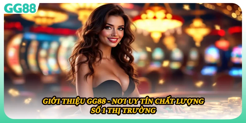 Giới thiệu GG88 là nền tảng game trực tuyến số 1 thị trường