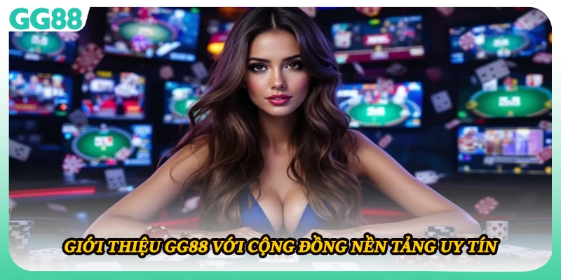 Giới thiệu GG88 với cộng đồng nền tảng uy tín