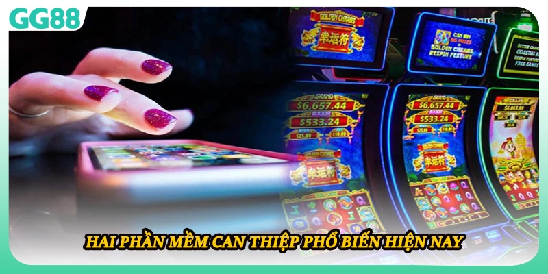 Hai phần mềm can thiệp phổ biến hiện nay