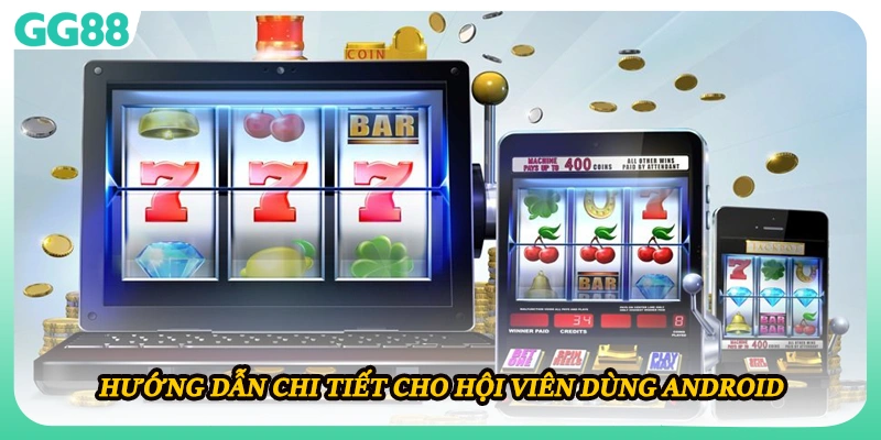 Hướng dẫn chi tiết cho hội viên dùng Android