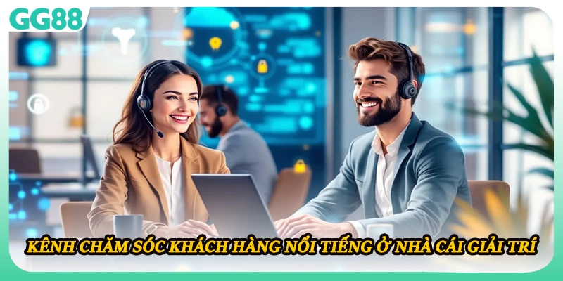 Kênh chăm sóc khách hàng nổi tiếng ở nhà cái giải trí