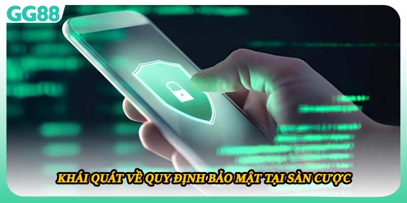 Khái quát về quy định bảo mật tại sàn cược