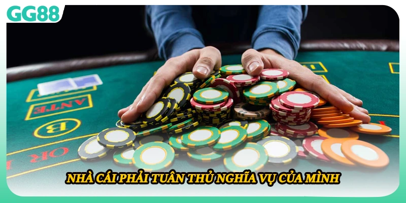 Nhà cái phải tuân thủ nghĩa vụ của mình