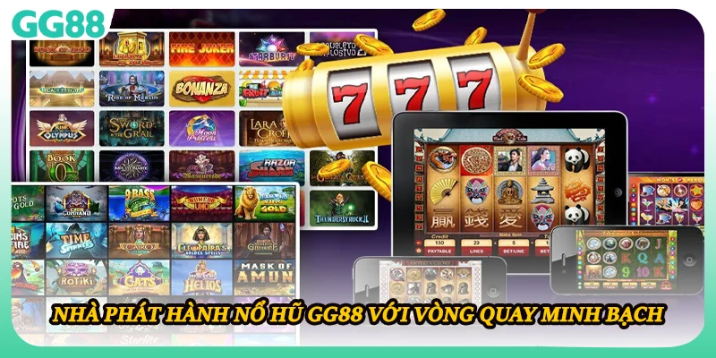 Nhà phát hành nổ hũ GG88 với vòng quay minh bạch