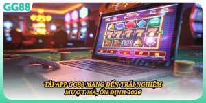 Tải App GG88 Mang Đến Trải Nghiệm Mượt Mà, Ổn Định 2026