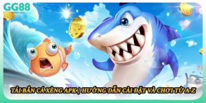 Tải Bắn Cá Xèng APK | Hướng Dẫn Cài Đặt Và Chơi Từ A-Z