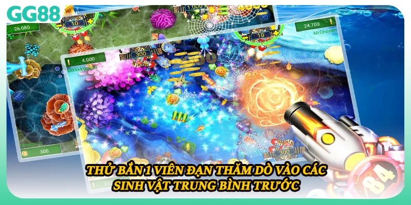 Thử bắn 1 viên đạn thăm dò vào các sinh vật trung bình trước