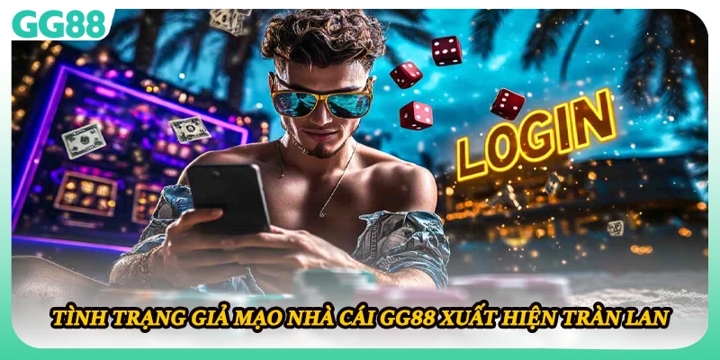 Tình trạng giả mạo nhà cái GG88 xuất hiện tràn lan