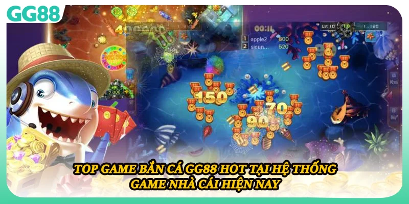 Top game bắn cá GG88 hot tại hệ thống game nhà cái hiện nay
