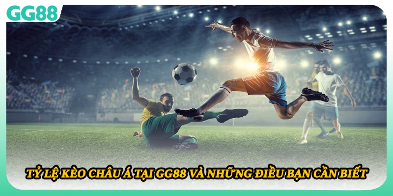 Tỷ lệ kèo châu Á và những điều cần biết
