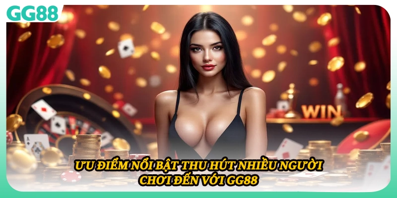 Ưu điểm nổi bật thu hút nhiều người chơi đến với GG88